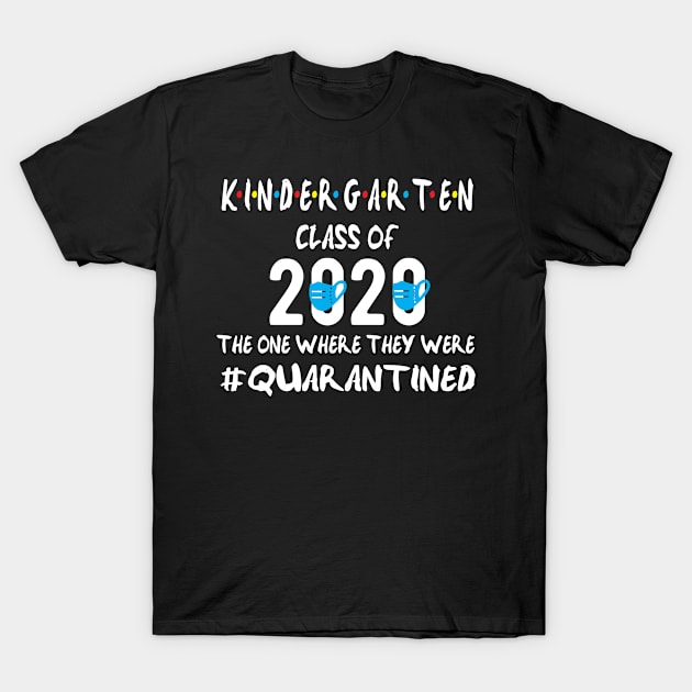 Kindergarten Class Of 2020 Quarantined The One Where They Were T-Shirt by GraphicTeeArt